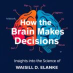 how-the-brain-makes-decisions:-insights-into-the-science-of-choice