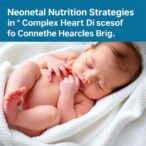 neonatal-nutrition-strategies-for-complex-heart-defects