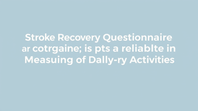 stroke-recovery-questionnaire-proves-reliable-in-measuring-meaning-of-daily-activities