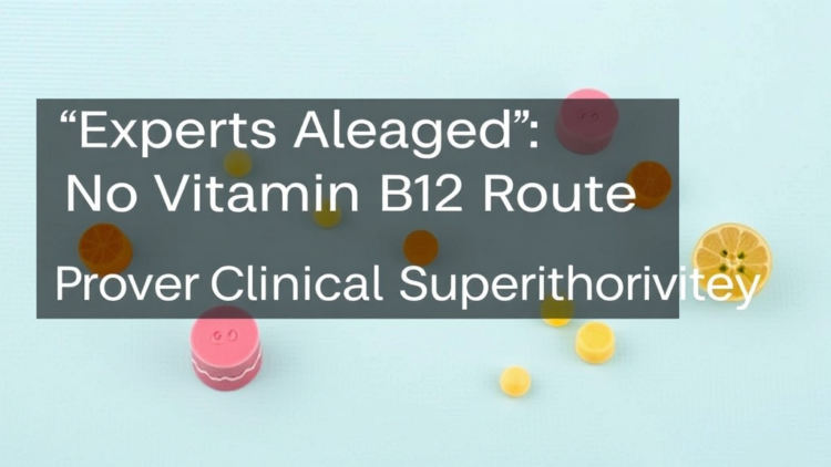 experts-agree:-no-vitamin-b12-route-has-proven-clinical-superiority