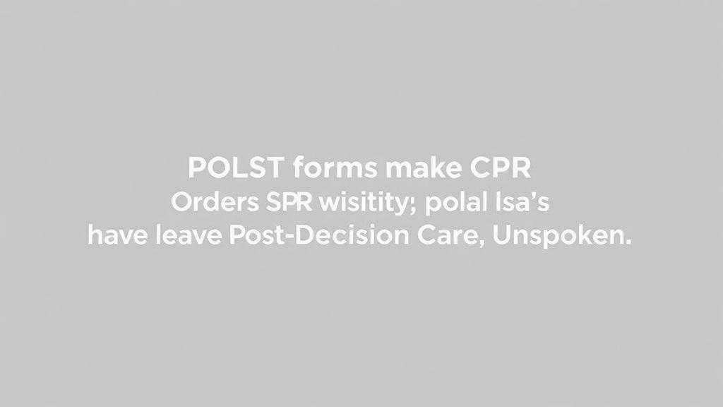 polst-forms-make-cpr-orders-visible-but-leave-post-decision-care-unspoken